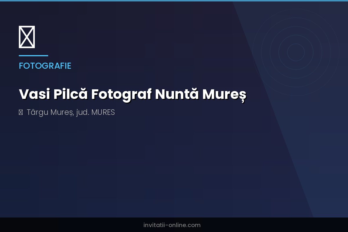 Vasi Pilcă Fotograf Nuntă Mureș